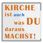 Logo / Schriftzug: KIRCHE ist auch was DU draus MACHST!